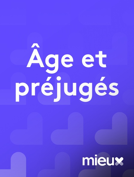 mieux - Âge et préjugés