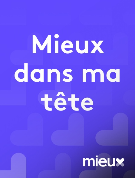 mieux - Mieux dans ma tête