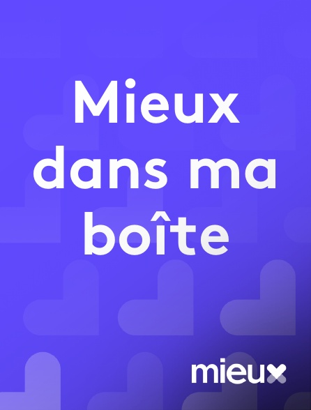 mieux - Mieux dans ma boîte