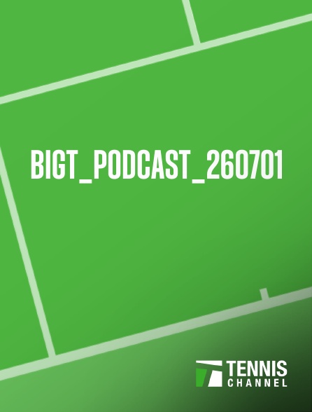 Tennis Channel - BIGT_PODCAST_260701