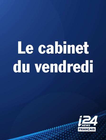i24 News - Le cabinet du vendredi
