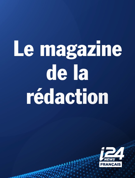 i24 News - Le magazine de la rédaction