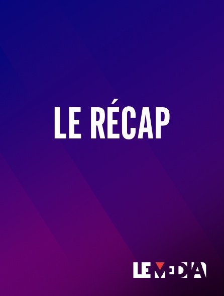 Le Média - Le récap
