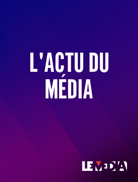 Le Média - L'Actu du Média