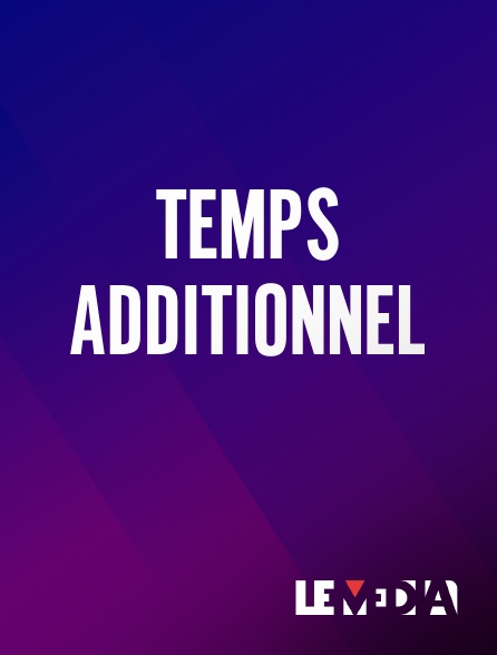 Le Média - Temps Additionnel