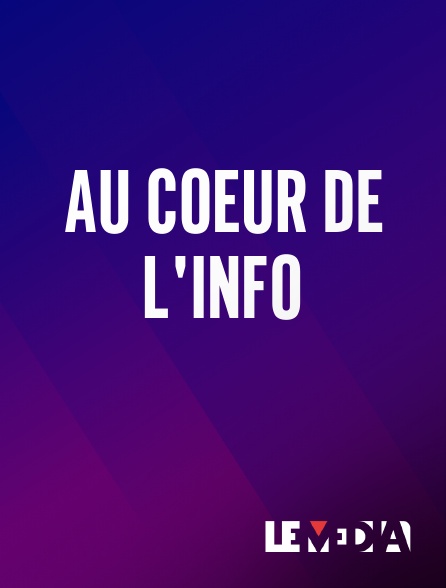 Le Média - Au coeur de l'info en replay