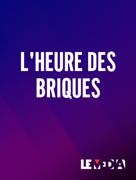 Le Média - L'heure des briques