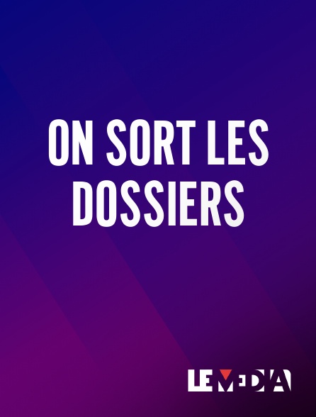 Le Média - On Sort Les Dossiers