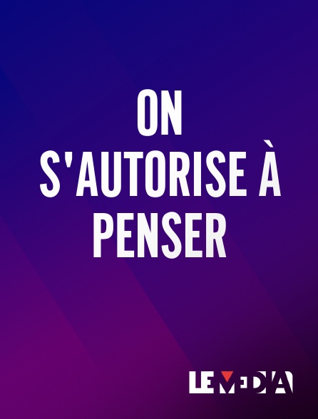 Le Média - On s'autorise à penser