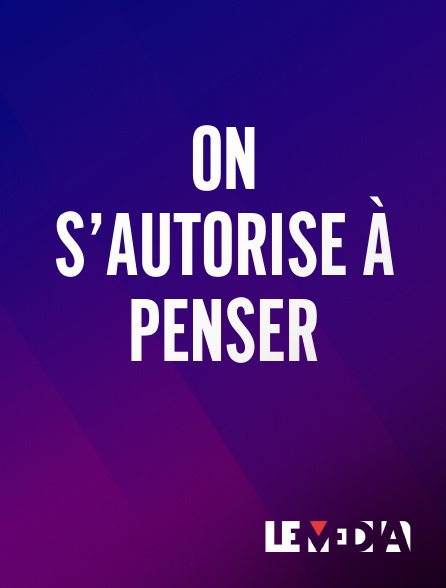 Le Média - On s’autorise à penser
