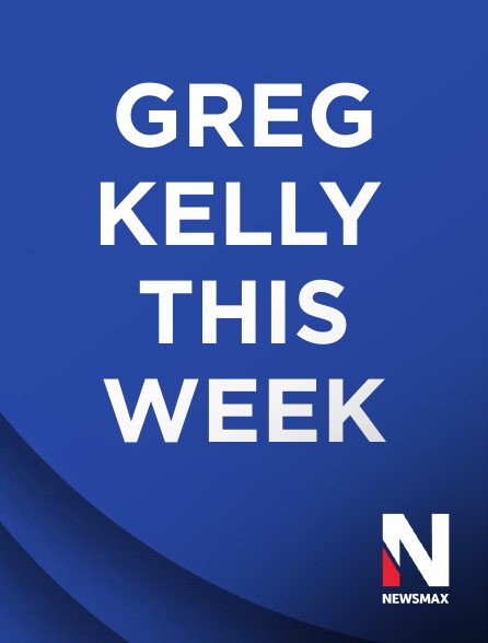 Newsmax - Greg Kelly This Week