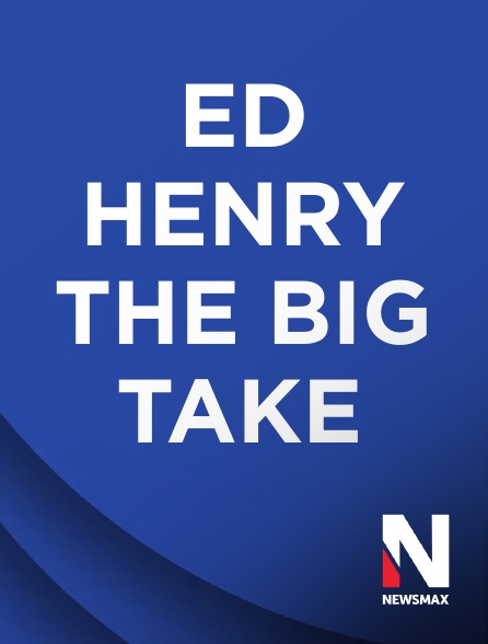 Newsmax - Ed Henry the Big Take