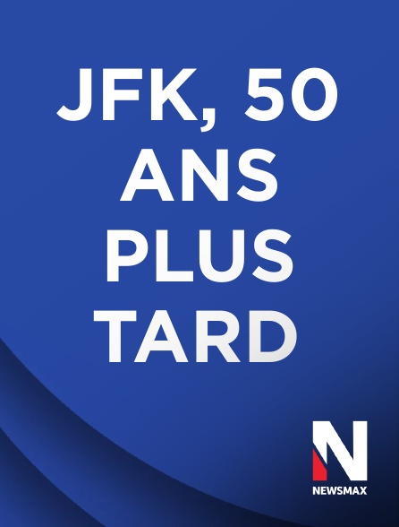 Newsmax - JFK, 50 ans plus tard