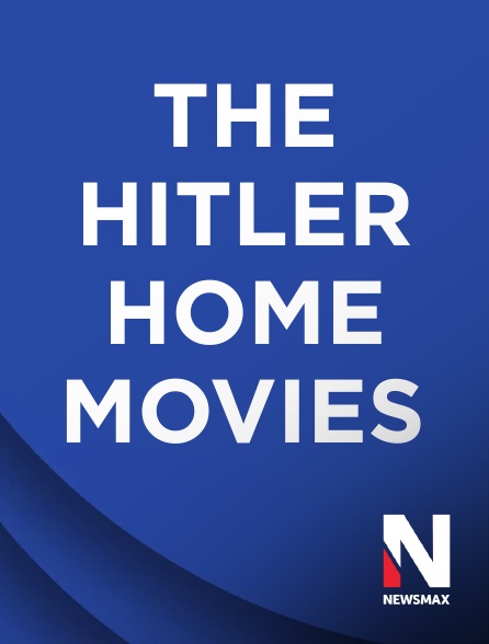 Newsmax - The Hitler Home Movies