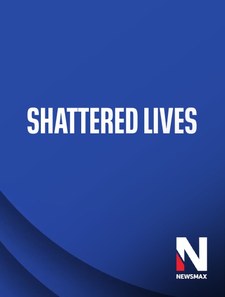 Newsmax - Shattered Lives
