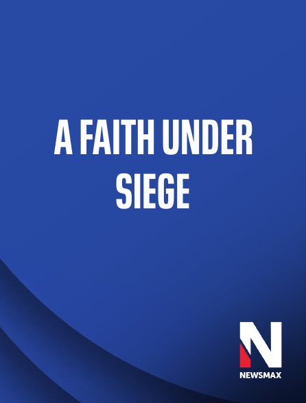 Newsmax - A Faith Under Siege