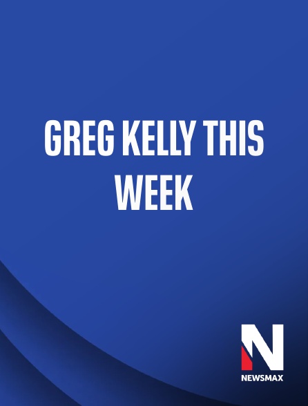 Newsmax - Greg Kelly This Week