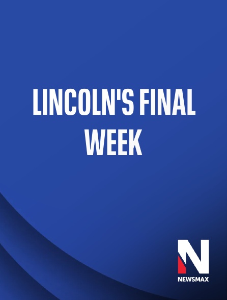 Newsmax - Lincoln's Final Week