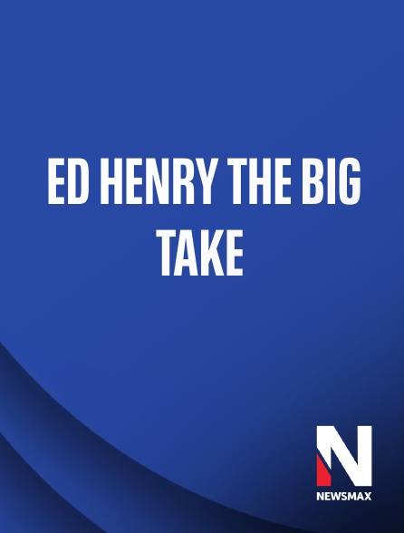 Newsmax - Ed Henry the Big Take