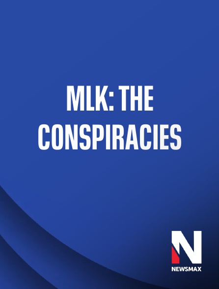 Newsmax - MLK: The Conspiracies