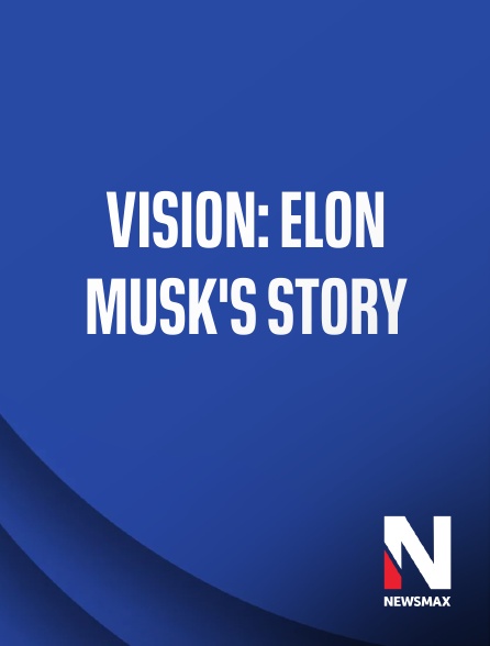 Newsmax - Vision: Elon Musk's Story