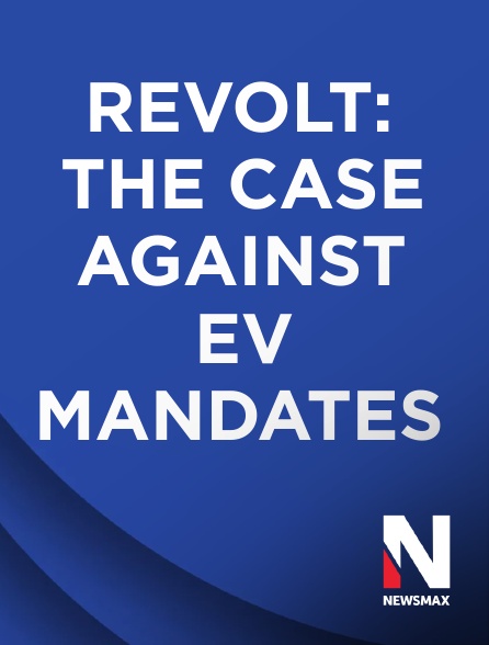 Newsmax - Revolt: The Case Against EV Mandates