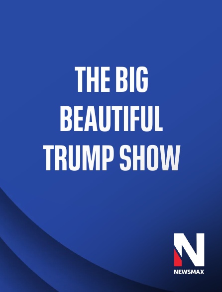 Newsmax - The Big Beautiful Trump Show
