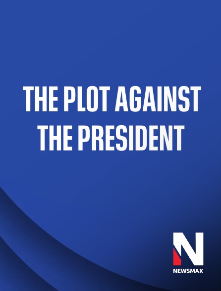 Newsmax - The Plot Against the President