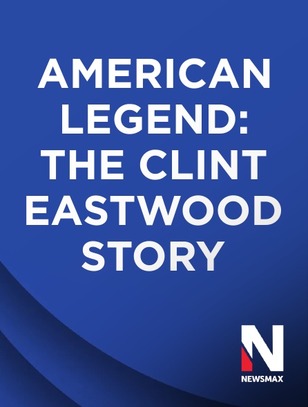 Newsmax - American Legend: The Clint Eastwood Story
