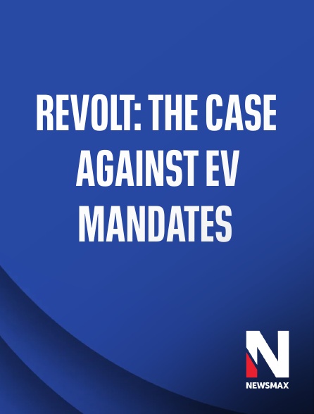 Newsmax - Revolt: The Case Against EV Mandates