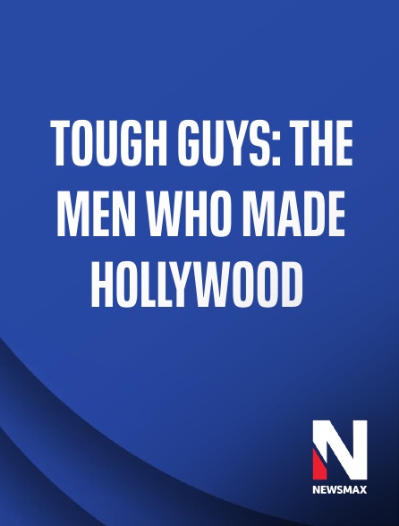 Newsmax - Tough Guys: The Men Who Made Hollywood
