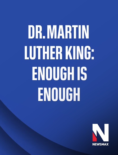 Newsmax - Dr. Martin Luther King: Enough is Enough