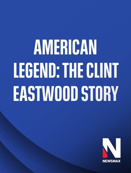 Newsmax - American Legend: The Clint Eastwood Story