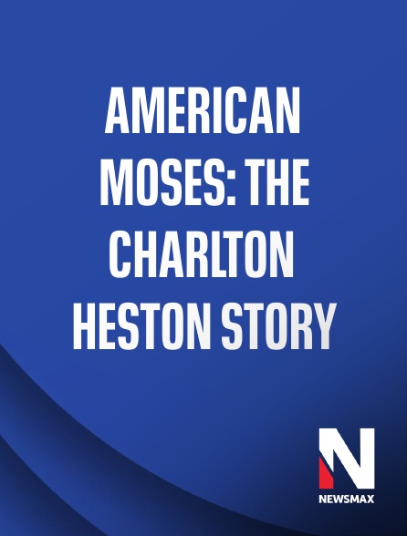 Newsmax - American Moses: The Charlton Heston Story