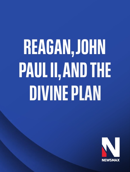 Newsmax - Reagan, John Paul II, and the Divine Plan