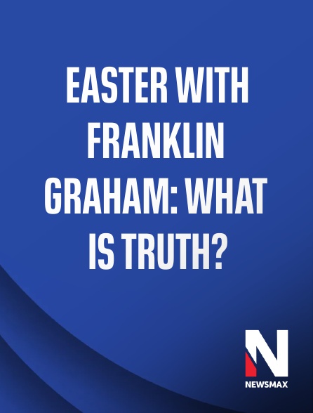 Newsmax - Easter With Franklin Graham: What is Truth?
