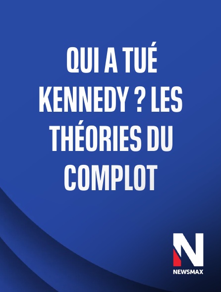Newsmax - Qui a tué Kennedy ? Les théories du complot