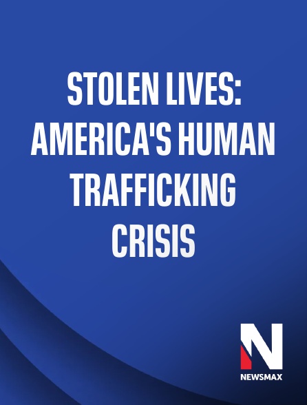 Newsmax - Stolen Lives: America's Human Trafficking Crisis