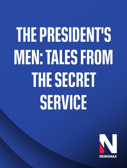 Newsmax - The President's Men: Tales From the Secret Service