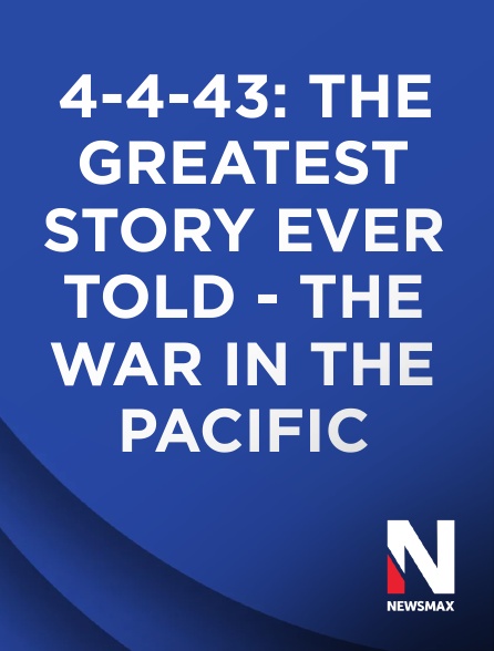 Newsmax - 4-4-43: The Greatest Story Ever Told - The War in the Pacific