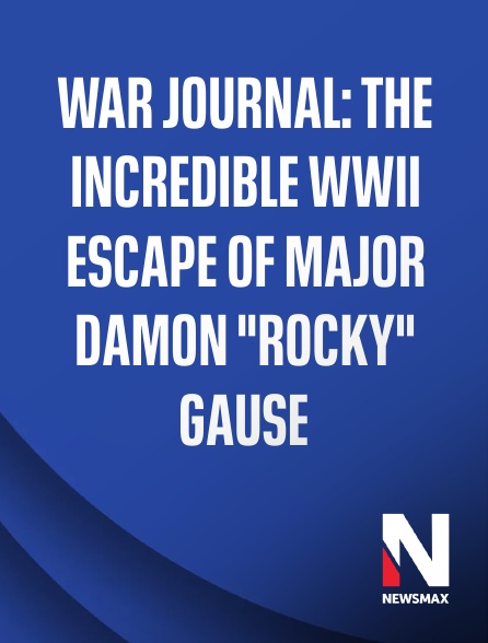 Newsmax - War Journal: The Incredible WWII Escape of Major Damon "Rocky" Gause