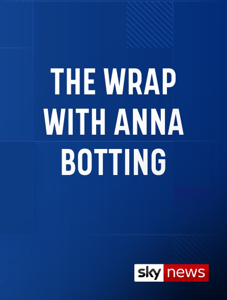 Sky News International - The Wrap With Anna Botting