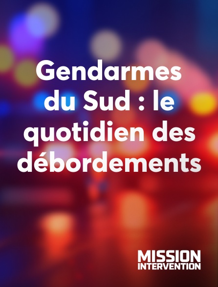 Mission Intervention - Gendarmes du Sud : le quotidien des débordements