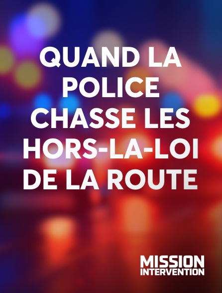 Mission Intervention - Quand la police chasse les hors-la-loi de la route