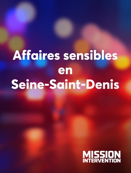 Mission Intervention - Affaires sensibles en Seine-Saint-Denis