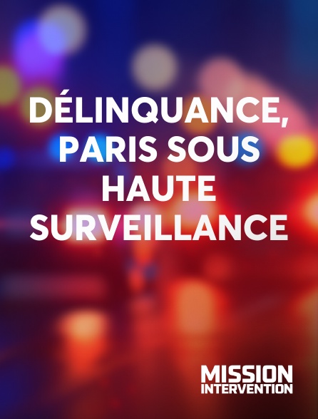 Mission Intervention - Délinquance, Paris sous haute surveillance