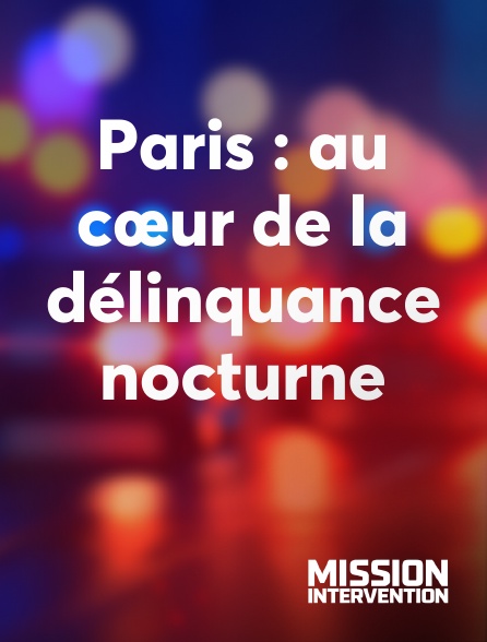 Mission Intervention - Paris : au cœur de la délinquance nocturne