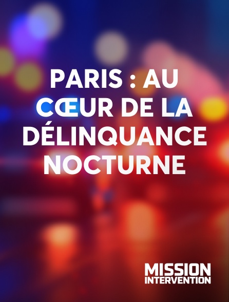 Mission Intervention - Paris : au cœur de la délinquance nocturne