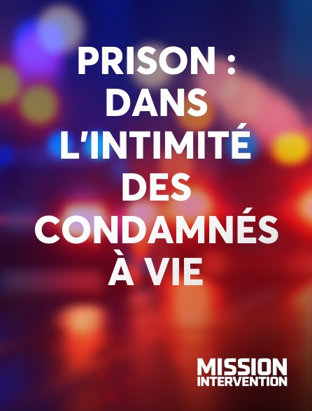 Mission Intervention - Prison : dans l'intimité des condamnés à vie
