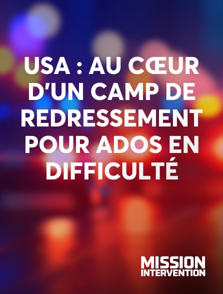 Mission Intervention - USA : au cœur d'un camp de redressement pour ados en difficulté